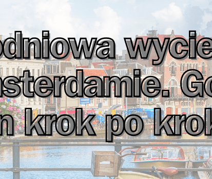 Jednodniowa wycieczka po Amsterdamie. Plan podróży krok po kroku